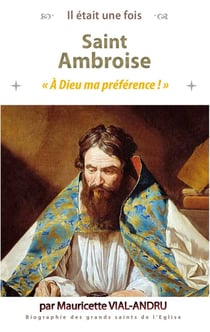 Il était une fois : Saint Ambroise (339 - 397) : A Dieu ma préférence !