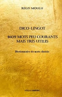 Dico-lingot : 4609 mots peu courants mais très utiles