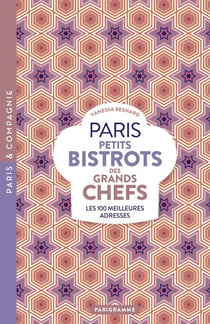 Paris : Petits bistrots des grands chefs : Les 100 meilleures adresses