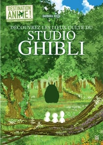 Destination animé ! Découvrez les lieux cultes du studio Ghibli