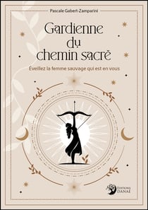 Gardienne du chemin sacré : Éveillez la femme sauvage qui est en vous