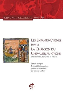 Les enfants-cygnes suivi de la chanson du chevalier au cygne : (d'après le ms. Paris, bnf fr. 12558)