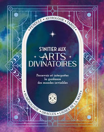 S'initier aux arts divinatoires : percevoir et interpréter la guidance des mondes invisibles