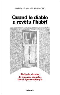 Quand le diable a revêtu l'habit : Récits de victimes de violences sexuelles dans l'Eglise catholique