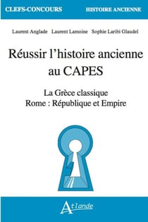 Réussir l'histoire ancienne au CAPES : La Grèce classique, Rome : République et Empire