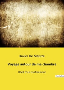 Voyage autour de ma chambre : Récit d'un confinement