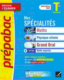 Prépabac réussir l'examen : mes spécialités maths, physique-chimie, grand oral & maths expertes - terminale générale