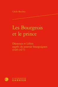 Les bourgeois et le prince - dijonnais et lillois auprès du pouvoir bourguignon