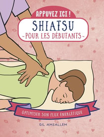Appuyez ici : shiatsu pour les débutants : optimiser son flux énergétique