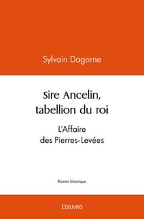 Sire ancelin, tabellion du roi - l'affaire des pierres-levees