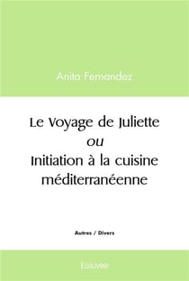 Le voyage de juliette ou initiation a la cuisine mediterraneenne