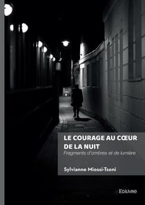 Le courage au coeur de la nuit : Fragments d'ombres et de lumière