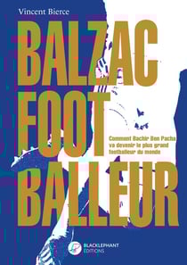 Balzac footballeur : comment Bachir Ben Pacha va devenir le plus grand footballeur du monde