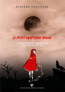 Le petit chaperon rouge : symbolisme et hermétisme des contes de fées (2e édition)