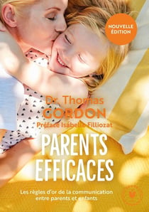 Parents efficaces - les règles d'or de la communication entre parents et enfants