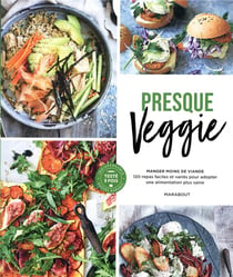 Presque veggie - manger moins de viande - 120 repas faciles et variés pour adopter une alimentation plus saine