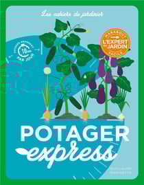 Les cahiers du jardinier : potager express