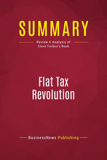 Summary: Flat Tax Revolution : Review and Analysis of Steve Forbes's Book