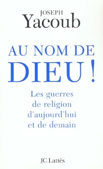 Au nom de Dieu ! les guerres de religion d'aujourd'hui et de demain