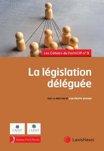 Les cahiers du ForInCIP Tome 9 : La législation déléguée