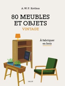80 meubles et objets vintage : À fabriquer en bois