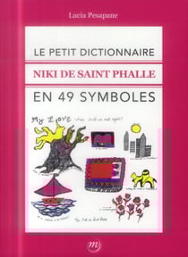 Niki de Saint Phalle - petit dictionnaire en 49 symboles