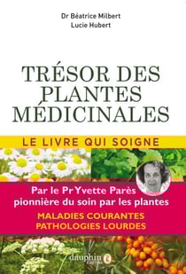 Trésor des plantes médicinales - le livre qui soigne