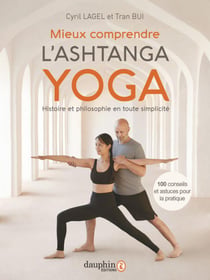 Mieux comprendre l'ashtanga yoga : histoire et philosophie en toute simplicité - 100 conseils et astuces pour la pratique