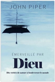 Émerveillé par Dieu : dix vérités de nature à bouleverser le monde