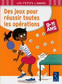 Des jeux pour réussir toutes les opérations - 9-11 ans