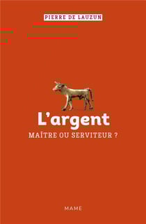 L'argent, maître ou serviteur ?