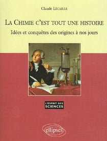 La Chimie c'est tout une histoire - Idées et conquêtes des origines à nos jours - n° 36