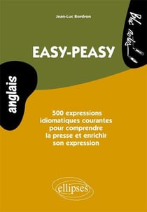 Easy-peasy 500 - Anglais - clichés & expressions idiomatiques pour comprendre la presse et enrichir son expression