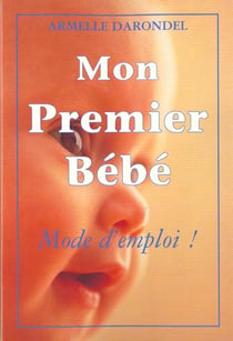 Mon premier bebe : mode d'emploi