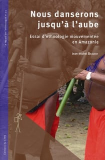 Nous danserons jusqu'à l'aube - essai d'ethnologie en Amazonie