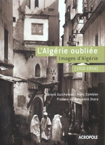 L'algerie oubliee - images d'algerie, 1910-1954