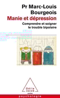Manie et dépression - comprendre et soigner le trouble bipolaire