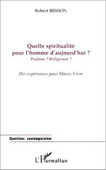 Quelle spiritualite pour l'homme d'aujourd'hui ? profane ? religieuse ?