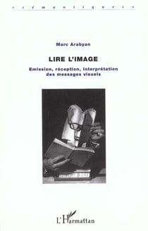 LIRE L'IMAGE : Emission, réception, interprétation des messages visuels