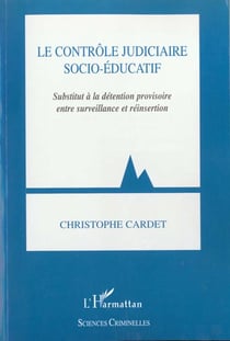 LE CONTRÔLE JUDICIAIRE SOCIO-ÉDUCATIF : Substitut à la détention provisoire entre surveillance et réinsertion