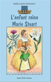 L'enfant reine - Marie Stuart