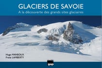 Glaciers de savoie - à la découverte des grands sites glaciaires