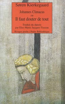 Johannes climacus - ou il faut douter de tout