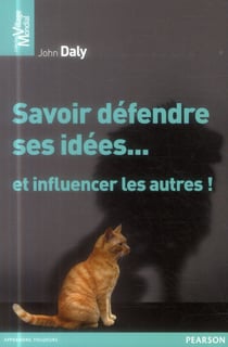 Savoir défendre ses idées... et influencer les autres
