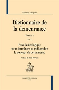 Dictionnaire de la demeurance - essai lexicologique pour introduire en philosophie le concept de permanence