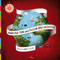 Amuse-toi autour du monde - l'atlas des 5-8 ans