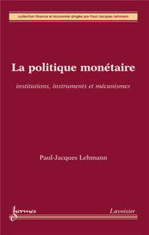 La politique monetaire - institutions, instruments et mécanismes