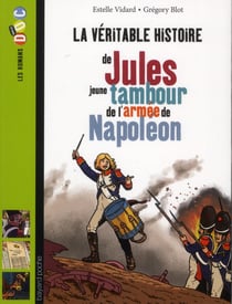 La véritable histoire de jules jeune tambour dans l'armée napoléonienne
