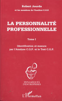 LA PERSONNALITÉ PROFESSIONNELLE : Identification et mesure par l'Analyse C.G.P. et le Test C.G.P - Tome 1