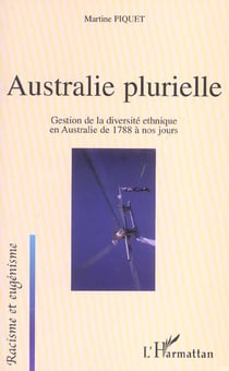 Australie plurielle - gestion de la diversite ethnique en australie de 1788 a nos jours